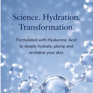 May include: A close-up image with a blue background and text that reads "Science. Hydration. Transformation." The text below states "Formulated with Hyaluronic Acid to deeply hydrate, plump and revitalize your skin."