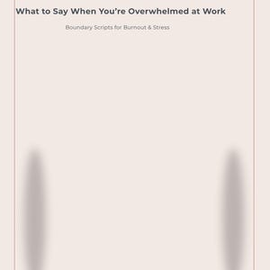 What to Say When You’re Overwhelmed at Work | Boundary Scripts for Burnout & Stress