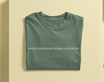Every Complaint Delays a Solution Tee | Mindset Quote Shirt | Comfort Colors Unisex
