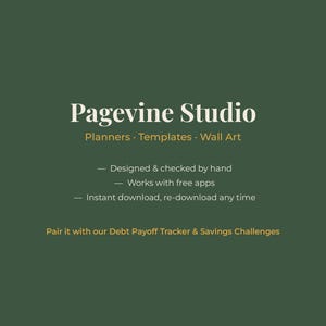 May include: A dark green digital graphic with white and gold text reading Pagevine Studio, Planners, Templates, Wall Art, Designed & checked by hand, Works with free apps, Instant download, re-download any time, Pair it with our Debt Payoff Tracker.