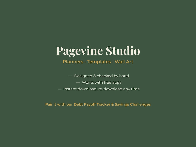 May include: A dark green digital graphic with white and gold text reading Pagevine Studio, Planners, Templates, Wall Art, Designed & checked by hand, Works with free apps, Instant download, re-download any time, Pair it with our Debt Payoff Tracker.