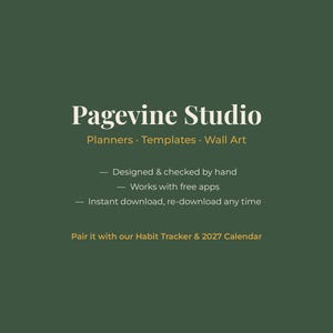 May include: A dark green digital graphic featuring the white text Pagevine Studio, Planners, Templates, Wall Art, and bullet points stating Designed & checked by hand, Works with free apps, Instant download, re-download any time, and Pair it with our Habit Tracker & 2027 Calendar.