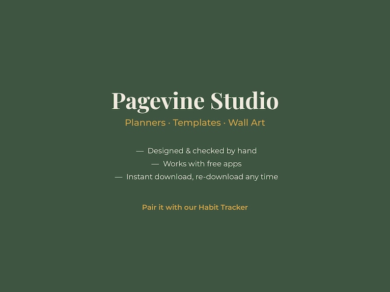 May include: A dark green digital graphic featuring the white text Pagevine Studio, followed by Planners, Templates, Wall Art. Below are three bullet points: Designed & checked by hand, Works with free apps, Instant download, re-download any time.