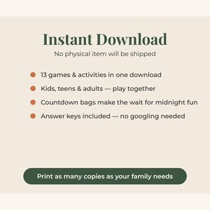 以下が含まれることがあります： クリーム色の背景に「Instant Download」「No physical item will be shipped」「13 games & activities in one download」「Kids, teens & adults &mdash; play together」「Countdown bags make the wait for midnight fun」「Answer keys included &mdash; no googling needed」「Print as many copies as your family needs」と書かれたデジタル画像。