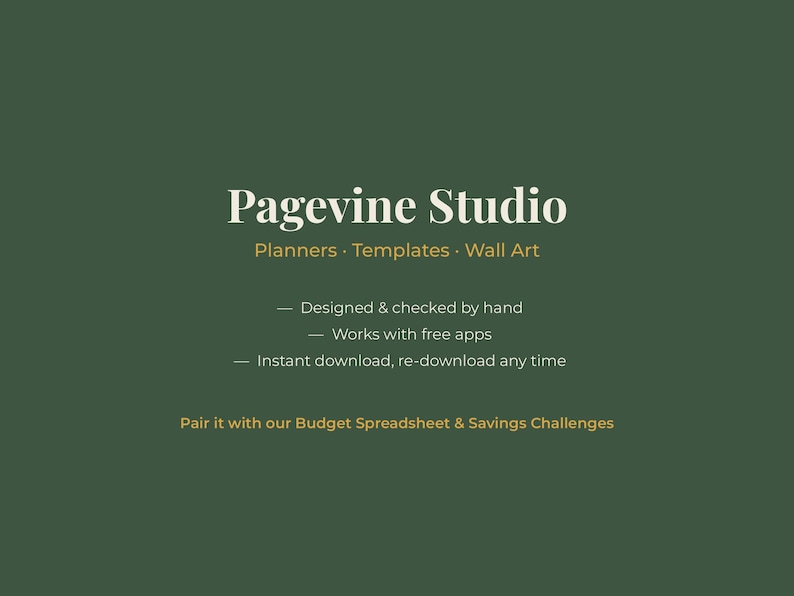 May include: A dark green digital graphic featuring the white text Pagevine Studio, followed by Planners, Templates, Wall Art. Additional text includes Designed & checked by hand, Works with free apps, Instant download, and Budget Spreadsheet & Savings.
