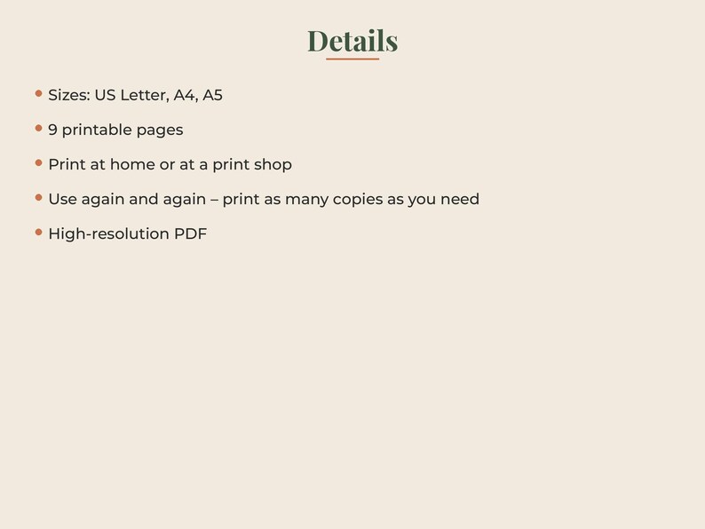 May include: A digital document titled Details with a list of specifications: Sizes: US Letter, A4, A5; 9 printable pages; Print at home or at a print shop; Use again and again &ndash; print as many copies as you need; High-resolution PDF. The text is dark.