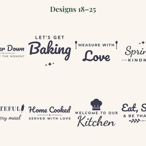 May include: A collection of eight dark gray kitchen-themed graphic designs labeled Designs 18-25. The text includes phrases like Simmer Down, Let's Get Baking, Measure With Love, Sprinkle Kindness, Grateful for every meal, Home Cooked, Welcome to our Kitchen, and Eat, Share & Be Thankful.