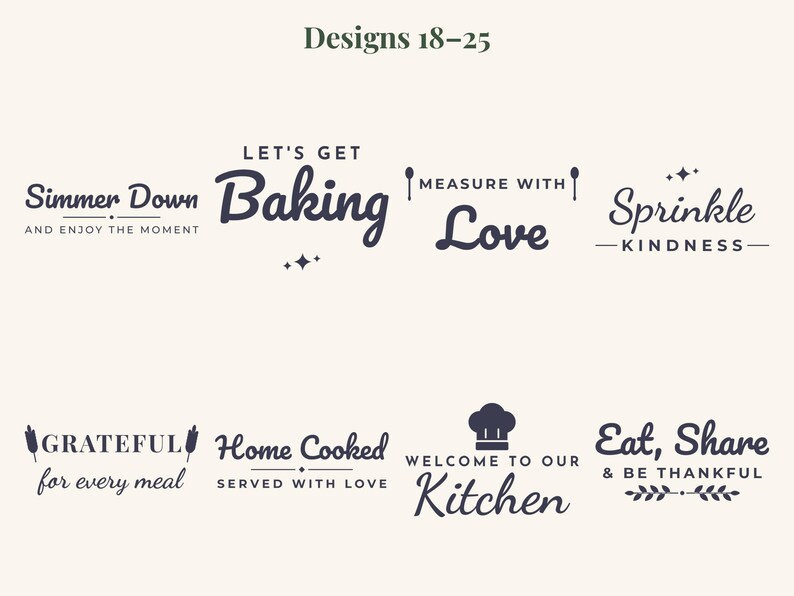May include: A collection of eight dark gray kitchen-themed graphic designs labeled Designs 18-25. The text includes phrases like Simmer Down, Let's Get Baking, Measure With Love, Sprinkle Kindness, Grateful for every meal, Home Cooked, Welcome to our Kitchen, and Eat, Share & Be Thankful.
