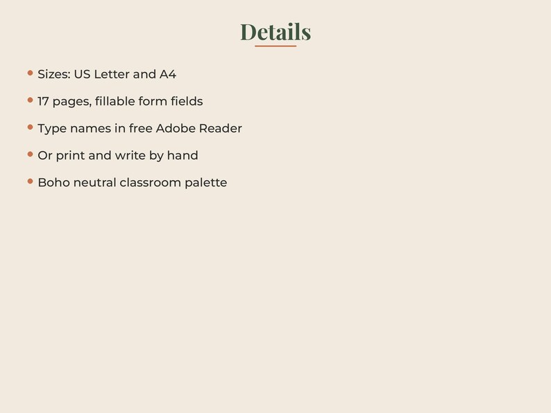May include: A digital document with the heading Details, listing features: Sizes: US Letter and A4, 17 pages, fillable form fields, type names in free Adobe Reader, or print and write by hand, and a boho neutral classroom palette.