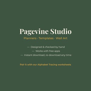 May include: A dark green digital graphic with white and gold text reading Pagevine Studio, Planners, Templates, Wall Art, Designed & checked by hand, Works with free apps, Instant download, re-download any time, and Pair it with our Alphabet Tracing worksheets.