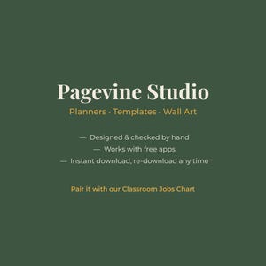 May include: A dark green digital graphic with white and gold text reading Pagevine Studio, Planners, Templates, Wall Art, Designed & checked by hand, Works with free apps, Instant download, re-download any time, and Pair it with our Classroom Jobs Chart.