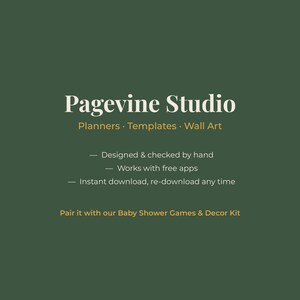 May include: A dark green graphic featuring the white text Pagevine Studio, followed by Planners, Templates, Wall Art. Additional text includes Designed & checked by hand, Works with free apps, Instant download, re-download any time, and Pair it with our Baby Shower Games & Decor Kit.