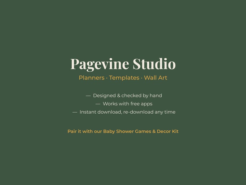 May include: A dark green graphic featuring the white text Pagevine Studio, followed by Planners, Templates, Wall Art. Additional text includes Designed & checked by hand, Works with free apps, Instant download, re-download any time, and Pair it with our Baby Shower Games & Decor Kit.