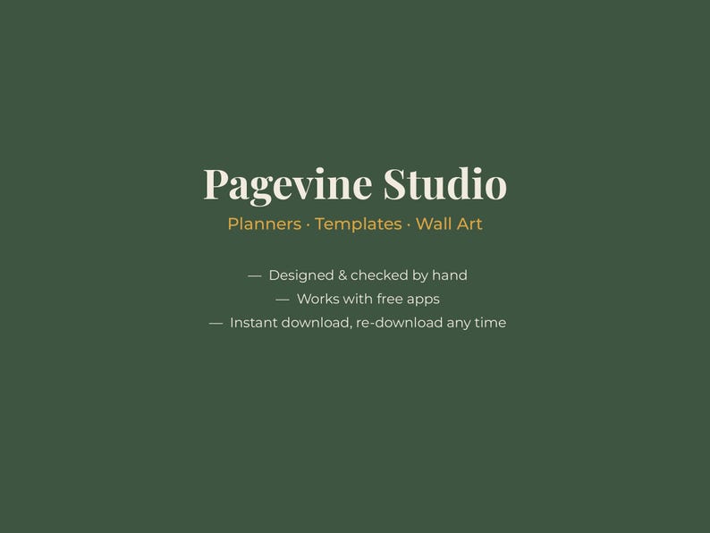 May include: A dark green graphic featuring the white text Pagevine Studio, followed by the gold text Planners &middot; Templates &middot; Wall Art. Below this, white text lists: Designed & checked by hand, Works with free apps, and Instant download, re-download any time.