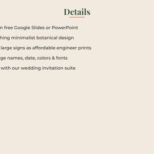 May include: A light beige digital information card with the heading Details in dark green text. The list includes: Edit in free Google Slides or PowerPoint, Matching minimalist botanical design, Print large signs as affordable engineer prints, Change names, date, colors & fonts, Pairs with our wedding invitation suite.