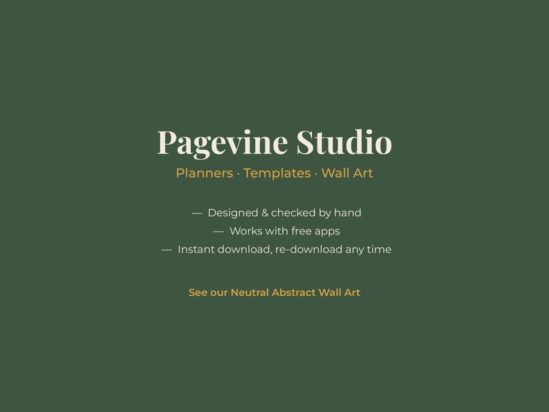 May include: A dark green graphic featuring the white text Pagevine Studio, followed by Planners, Templates, Wall Art. Below are three bullet points: Designed & checked by hand, Works with free apps, Instant download, re-download any time.