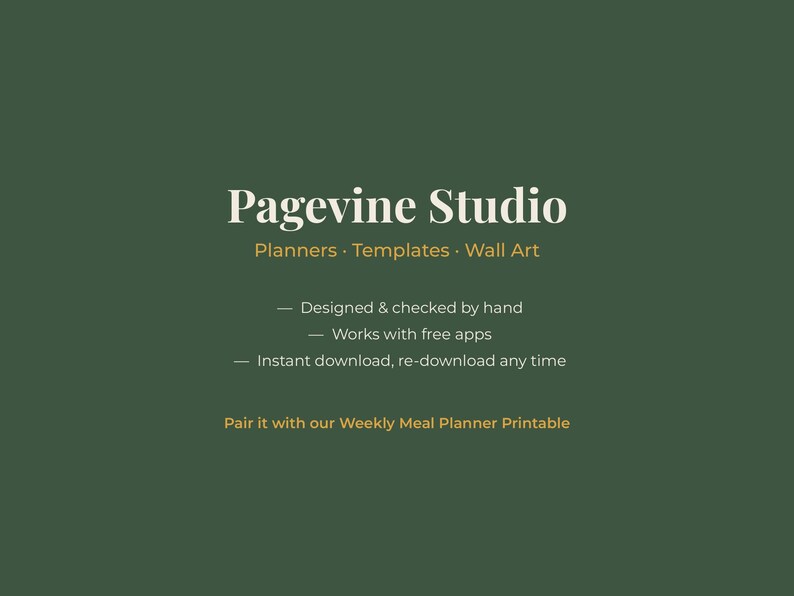May include: A dark green digital graphic featuring the white text Pagevine Studio, followed by Planners, Templates, Wall Art. Below are three bullet points: Designed & checked by hand, Works with free apps, Instant download, re-download any time.