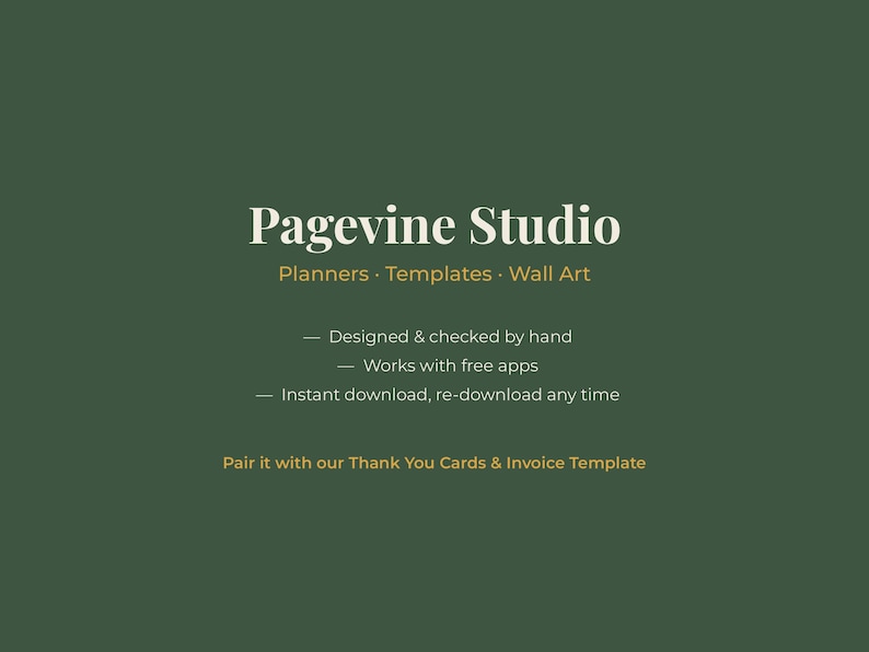 May include: A dark green graphic featuring the white text Pagevine Studio, followed by Planners, Templates, Wall Art. Below are three bullet points: Designed & checked by hand, Works with free apps, Instant download, re-download any time.