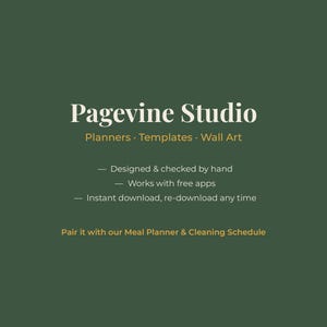 以下が含まれることがあります： ダークグリーンのグラフィックで、白い文字でPagevine Studio、続いてPlanners、Templates、Wall Artと書かれています。追加のテキストには、Designed & checked by hand、Works with free apps、Instant download, re-download any time、そしてPair it with our Meal Planner & Cleaning Scheduleが含まれています。
