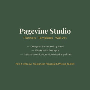 May include: A dark green graphic featuring the white text Pagevine Studio, followed by Planners, Templates, Wall Art. Additional text includes Designed & checked by hand, Works with free apps, Instant download, re-download any time, and Pair it with our Freelancer Proposal & Pricing Toolkit.