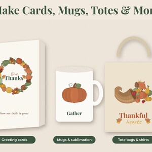 May include: A greeting card with a wreath and the text Give Thanks, a white mug with a pumpkin and the text Gather, and a tote bag with a cornucopia and the text Thankful hearts. The top text reads Make Cards, Mugs, Totes & More.