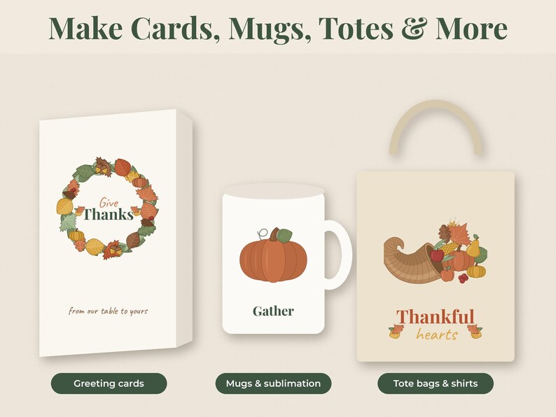 May include: A greeting card with a wreath and the text Give Thanks, a white mug with a pumpkin and the text Gather, and a tote bag with a cornucopia and the text Thankful hearts. The top text reads Make Cards, Mugs, Totes & More.