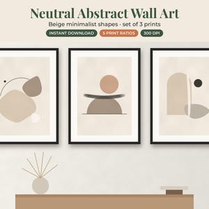 May include: A set of three framed wall art prints featuring beige and brown abstract shapes. The text reads Neutral Abstract Wall Art, Beige minimalist shapes, set of 3 prints, INSTANT DOWNLOAD, 5 PRINT RATIOS, and 300 DPI. The prints are displayed above a table.