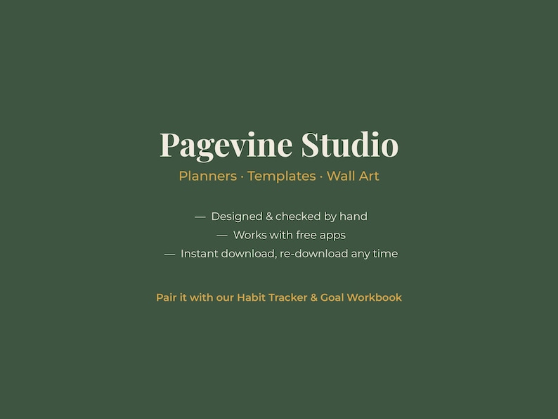 May include: A dark green graphic featuring the white text Pagevine Studio, Planners &middot; Templates &middot; Wall Art, and bullet points stating Designed & checked by hand, Works with free apps, Instant download, re-download any time, and Pair it with our Habit Tracker & Goal Workbook.