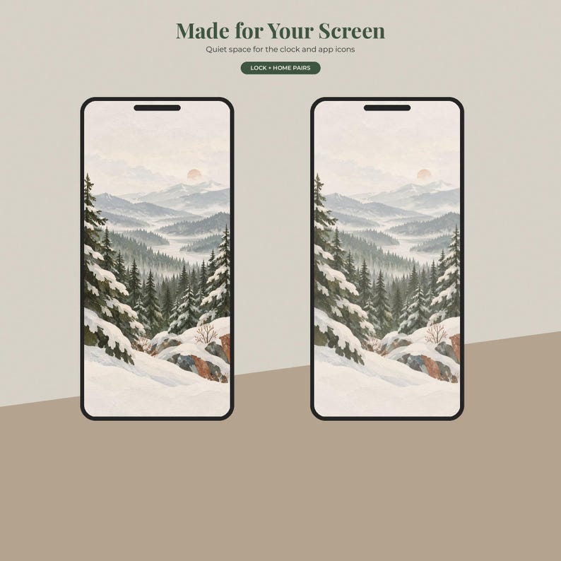 May include: Two smartphones displaying a digital wallpaper of a snowy mountain landscape with pine trees and a pale sun. Text at the top reads: Made for Your Screen, Quiet space for the clock and app icons, and LOCK + HOME PAIRS in a dark green button.