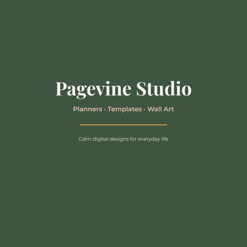 May include: A dark green square graphic featuring the white text Pagevine Studio, followed by the words Planners, Templates, Wall Art, a horizontal gold line, and the text Calm digital designs for everyday life in a smaller white font.