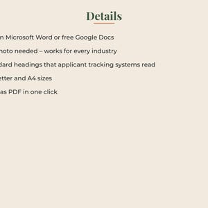 May include: A digital document template with the heading Details in dark green text. The list includes: Edit in Microsoft Word or free Google Docs, No photo needed &ndash; works for every industry, Standard headings that applicant tracking systems read, US Letter and A4 sizes, and Save as PDF in one click.