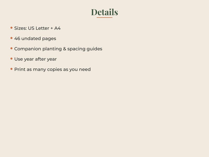 May include: A digital document titled Details with a list of features: Sizes: US Letter + A4, 46 undated pages, companion planting and spacing guides, use year after year, and print as many copies as you need. The text is dark green on a light beige background.