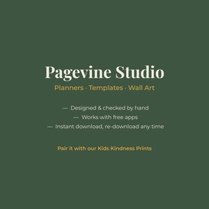 May include: A dark green graphic featuring the white text Pagevine Studio, followed by Planners, Templates, Wall Art. Additional text includes Designed & checked by hand, Works with free apps, Instant download, re-download any time, and Pair it with our Kids Kindness Prints.