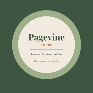 May include: A circular logo with a dark green background and a light cream center. The text reads Pagevine STUDIO, followed by a horizontal line, the words Planners &middot; Templates &middot; Wall Art, and the italicized phrase More designs in our shop.