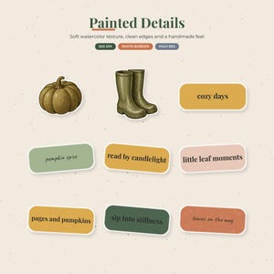 May include: A digital sticker set titled Painted Details featuring a pumpkin, olive green rain boots, and seven rectangular labels with the text: cozy days, pumpkin spice, read by candlelight, little leaf moments, pages and pumpkins, sip into stillness, and leaves on the way.