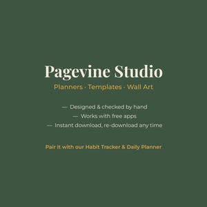 May include: A dark green digital graphic featuring the white text Pagevine Studio, followed by Planners &middot; Templates &middot; Wall Art. Additional text includes Designed & checked by hand, Works with free apps, Instant download, re-download any time, and Pair it with our Habit Tracker & Daily Planner.