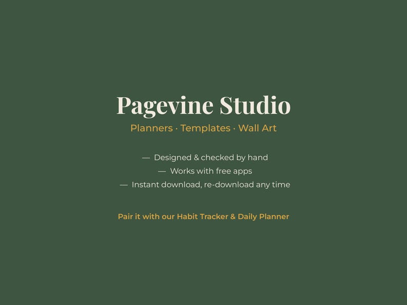 May include: A dark green digital graphic featuring the white text Pagevine Studio, followed by Planners &middot; Templates &middot; Wall Art. Additional text includes Designed & checked by hand, Works with free apps, Instant download, re-download any time, and Pair it with our Habit Tracker & Daily Planner.