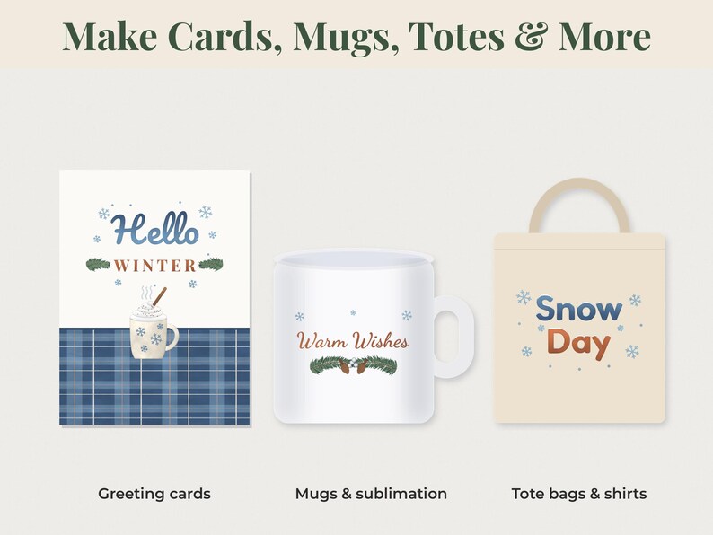 May include: A greeting card with a blue plaid pattern and a mug graphic, a white mug with the text Warm Wishes and pine branches, and a beige tote bag with the text Snow Day. The top text reads Make Cards, Mugs, Totes & More with labels below.