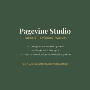 May include: A dark green graphic featuring the white text Pagevine Studio, Planners &middot; Templates &middot; Wall Art, and the bulleted points: Designed & checked by hand, Works with free apps, Instant download, re-download any time, Pair it with our 2027 Budget Spreadsheet.