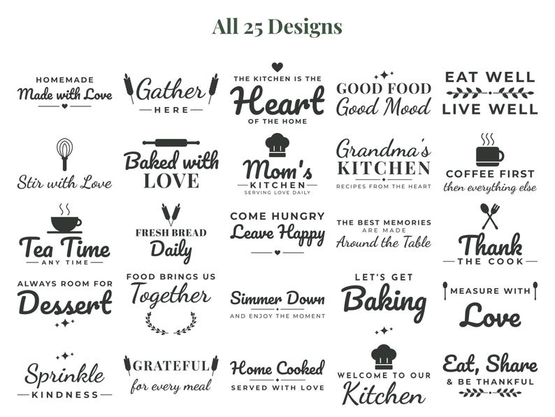 May include: A collection of 25 black graphic designs featuring kitchen-themed phrases such as Made with Love, Gather Here, The Kitchen is the Heart of the Home, Good Food Good Mood, Eat Well Live Well, Stir with Love, Baked with Love, and Mom's Kitchen.