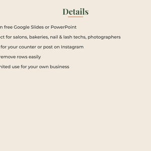 May include: A digital information graphic with the heading Details in dark green text. The list includes: Edit in free Google Slides or PowerPoint, Perfect for salons, bakeries, nail & lash techs, photographers, Print for your counter or post on Instagram, Add/remove rows easily, Unlimited use for your own business.