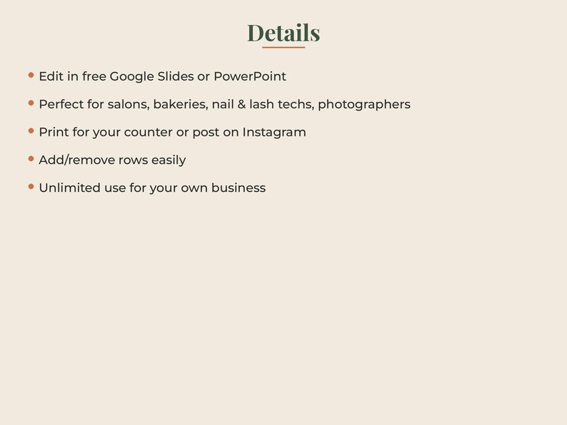 May include: A digital information graphic with the heading Details in dark green text. The list includes: Edit in free Google Slides or PowerPoint, Perfect for salons, bakeries, nail & lash techs, photographers, Print for your counter or post on Instagram, Add/remove rows easily, Unlimited use for your own business.