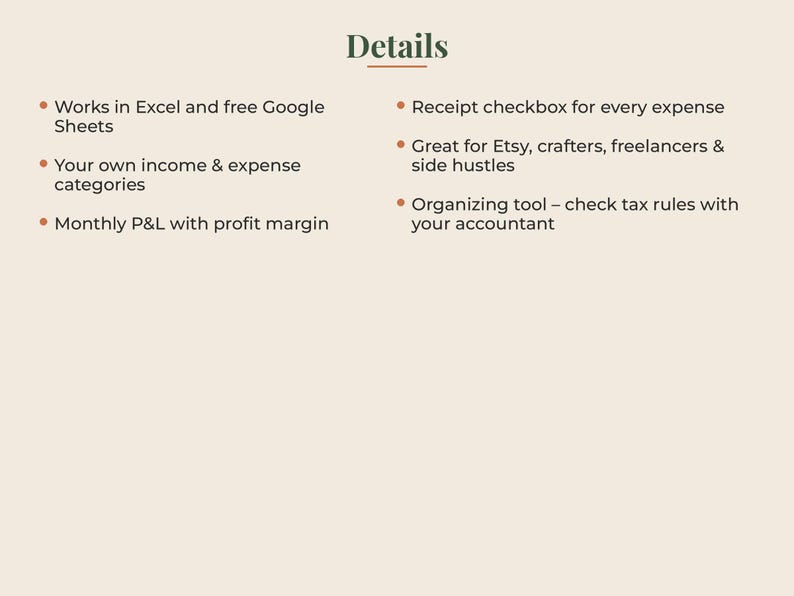 May include: A digital spreadsheet template titled Details, featuring bullet points: Works in Excel and free Google Sheets, Your own income & expense categories, Monthly P&L with profit margin, Receipt checkbox for every expense, Great for Etsy, crafters, freelancers & side hustles, Organizing tool &ndash; check tax rules with your accountant.