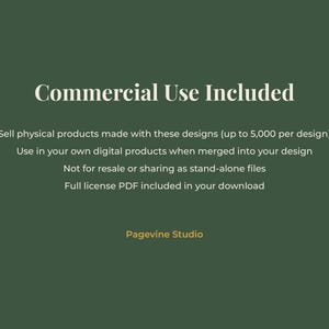 May include: A dark green digital graphic with white text stating Commercial Use Included, Sell physical products made with these designs up to 5,000 per design, Use in your own digital products when merged into your design, Not for resale or sharing as stand-alone files, Full license PDF included in your download, and Pagevine Studio.