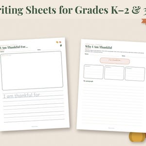 May include: Two white writing sheets for grades K-2 and 3-5 with the text Writing Sheets for Grades K-2 & 3-5. The left sheet is titled I Am Thankful For with a large box and lines. The right sheet is titled Why I Am Thankful with boxes.
