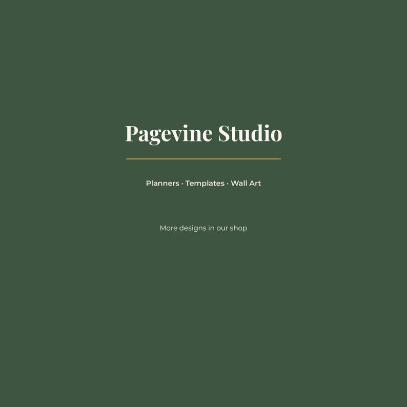 May include: A dark forest green graphic featuring the white text Pagevine Studio centered in a serif font. Below this, a thin gold horizontal line separates the text Planners &middot; Templates &middot; Wall Art and the phrase More designs in our shop.