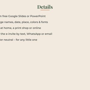 Peut inclure: Un graphique d'information num&eacute;rique avec le titre Details en texte vert fonc&eacute;. La liste comprend : Edit in free Google Slides or PowerPoint, Change names, date, place, colors & fonts, Print at home, a print shop or online, Send the e-invite by text, WhatsApp or email, Gender neutral &ndash; for any little one.