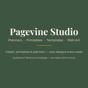 May include: A dark green digital banner featuring the white text Pagevine Studio, followed by Planners, Printables, Templates, Wall Art. Below a horizontal line, it reads Clipart, printables & planners &mdash; new designs every week. Questions? Send us a message &mdash; we reply within hours.