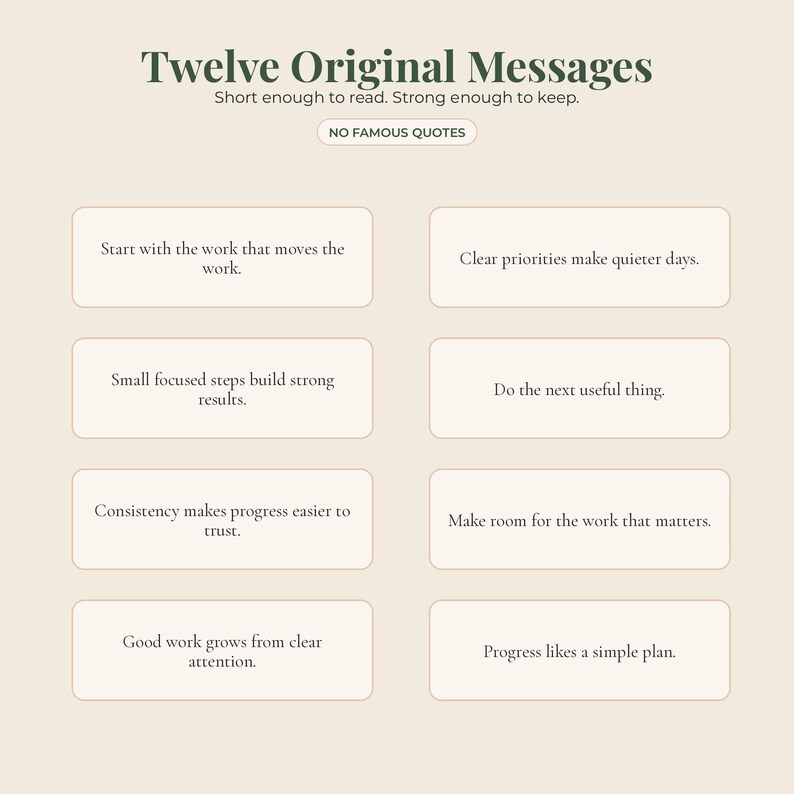 May include: A beige graphic print featuring the title Twelve Original Messages, the subtitle Short enough to read. Strong enough to keep., and a label stating NO FAMOUS QUOTES. Eight rectangular boxes contain phrases like Start with the work that moves the work and Clear priorities make quieter days.