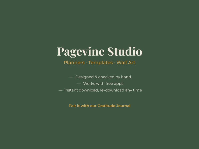 May include: A dark green graphic featuring the white text Pagevine Studio, followed by Planners, Templates, Wall Art. It lists features: Designed & checked by hand, Works with free apps, Instant download, re-download any time, and Pair it with our Gratitude Journal.